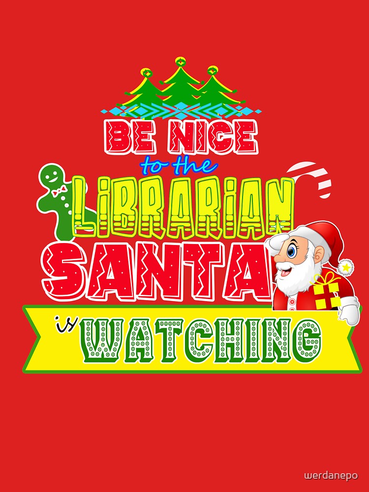 Be Nice to the Librarian Santa is Watching Gift Idea by werdanepo