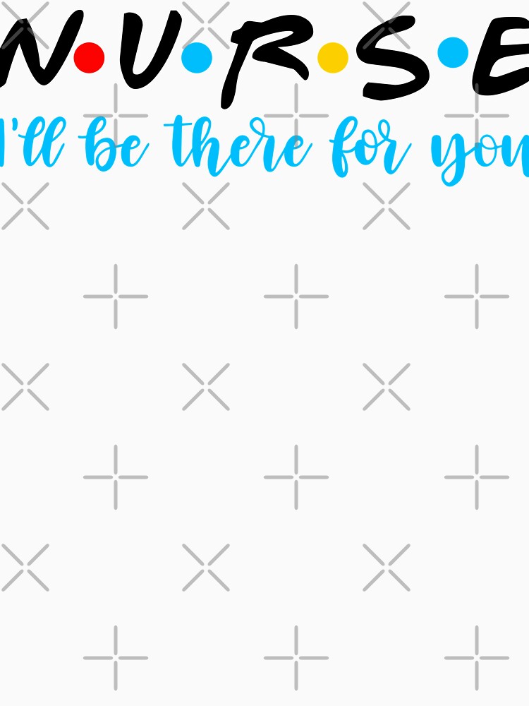 Funny nurse I’ll be there for you  RN registered nursing gift by tiffanator606