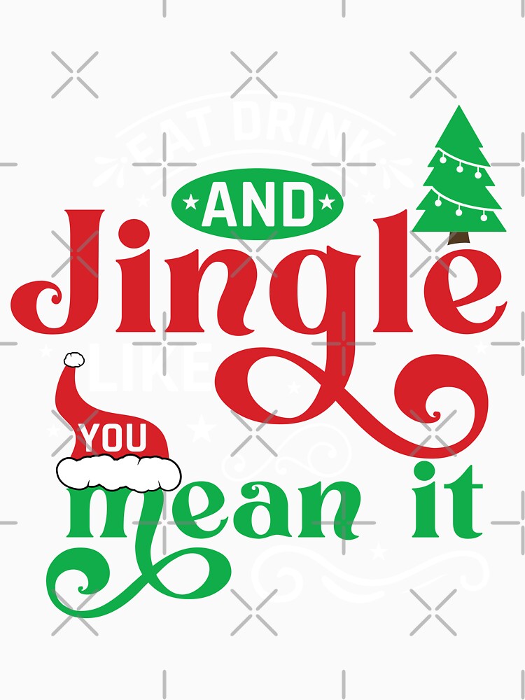 Eat, Drink and Jingle like you mean it, Merry Christmas Quote by Sunnyhova