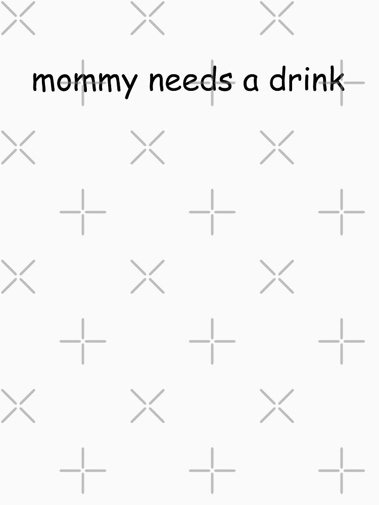 mommy needs a drink by itswillharris