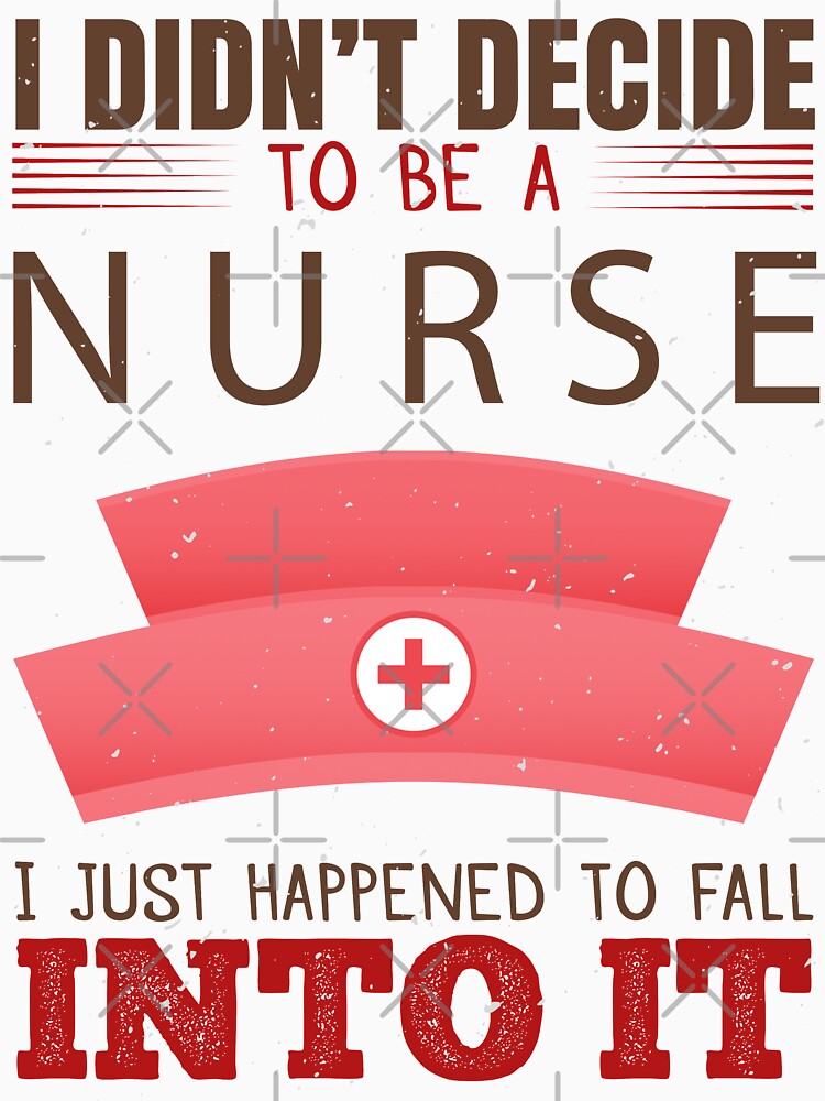 I Didn't Decide To Be A Nurse I Just Happened To Fall Into It by shop4fun