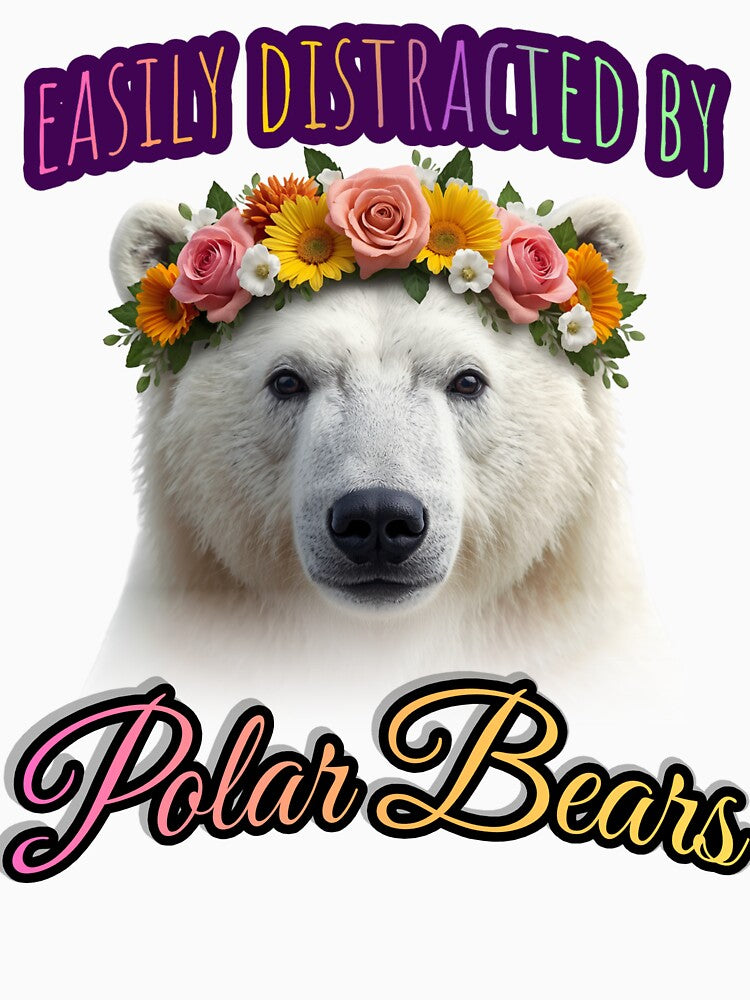 Easily Distracted By Polar Bears – Cute Polar Bear With Flower Crown Funny Animal T-Shirt Gift by TwistedComicLab