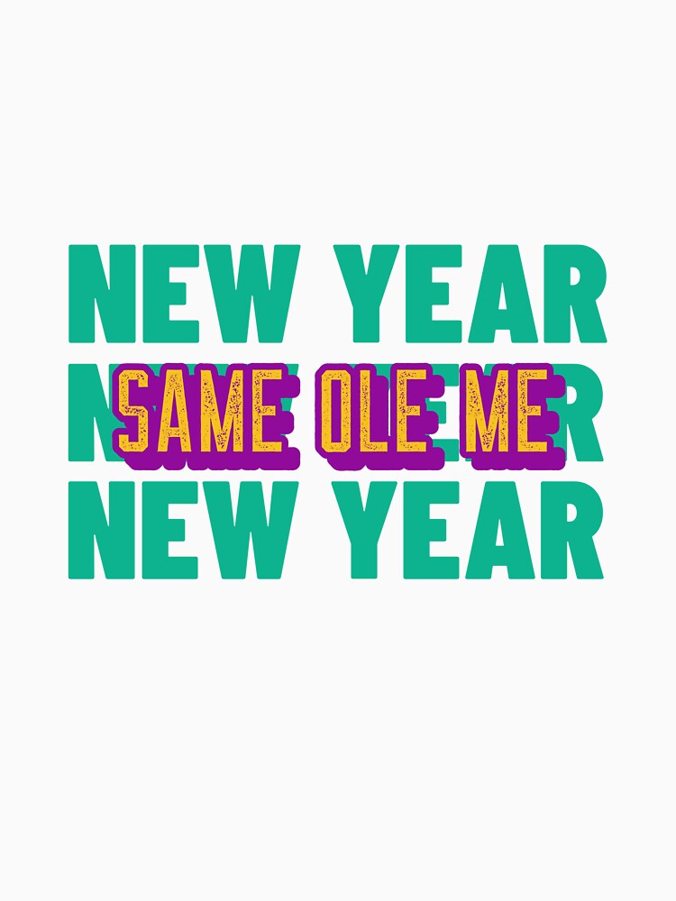 New Year Same Ole Me by Paige Turner Designs
