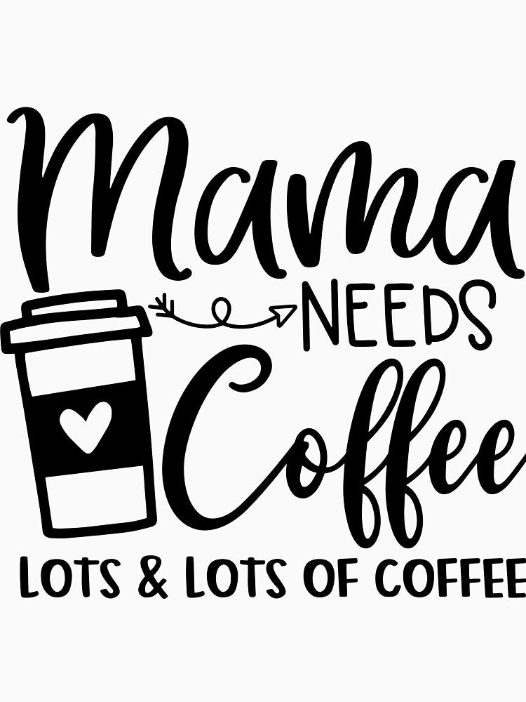 Mama needs coffee lots and lots of coffee by 1PRINTORA1