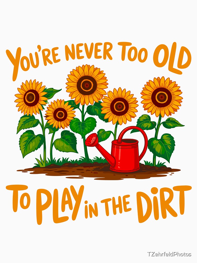 You're Never Too Old To Play In The Dirt by TZehrfeldPhotos