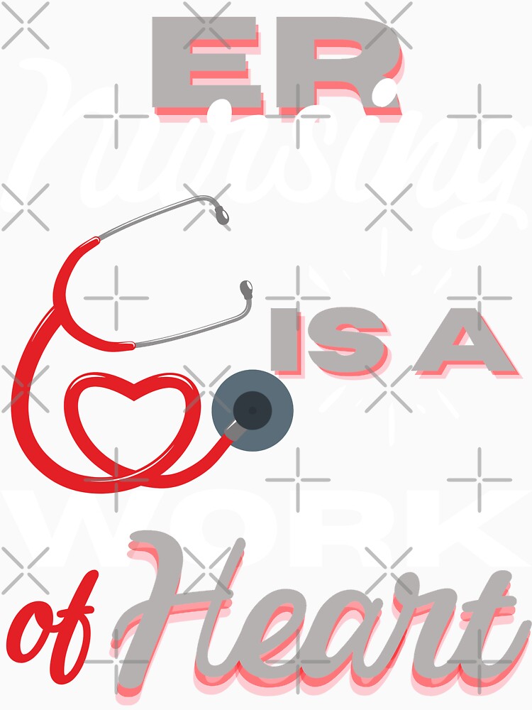 Nursing is a Work of Heart for ER Nurses, Gift for Emergency Room Nurses by WOW TeesAndThings