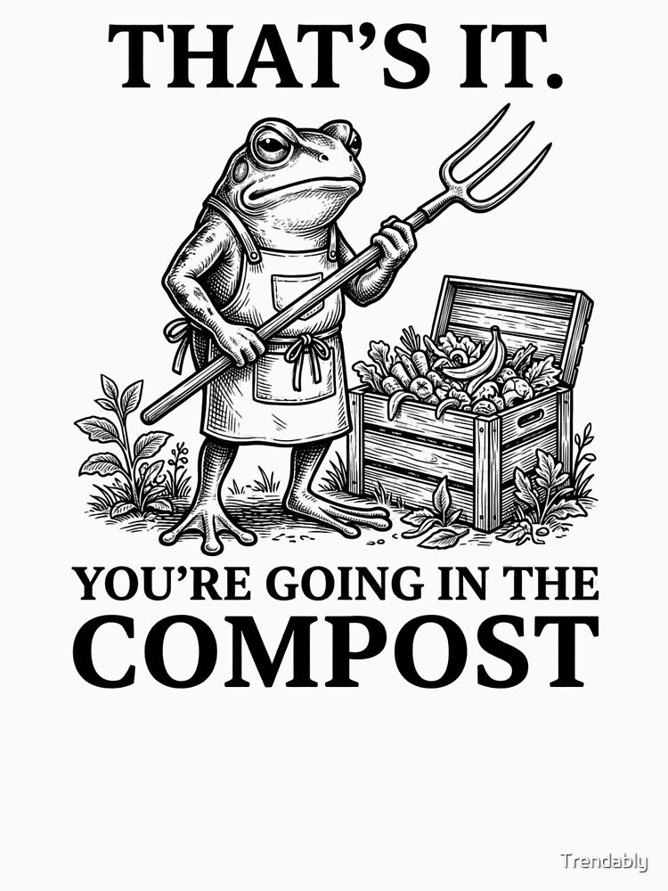 That's It You're Going In The Compost Funny Gardening Frog T-Shirt | Vintage Garden Humor Graphic Gift by Trendably