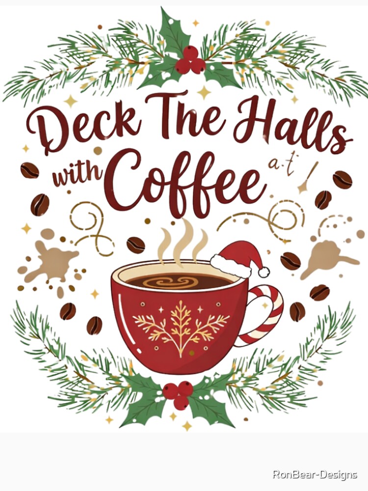 Deck the Halls with Coffee – Funny Christmas Coffee Lover Design by RonBear-Designs