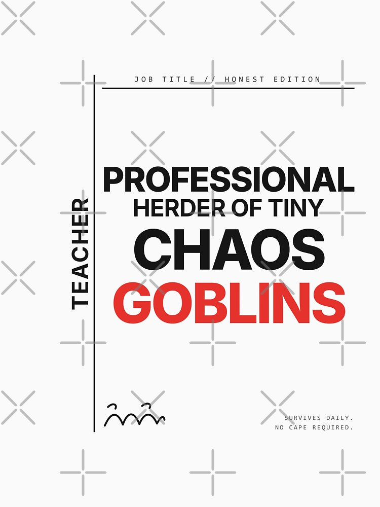 Teacher: Professional Herder of Tiny Chaos Goblins — Funny Teacher by Studio Deadpan