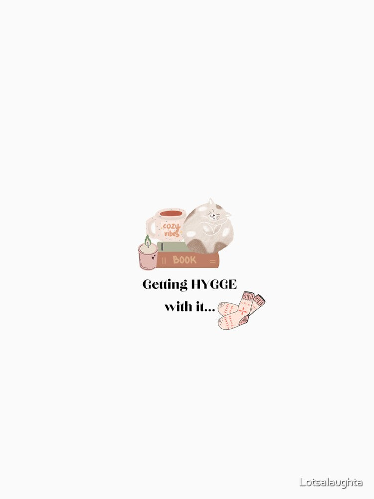 Getting Hygge with it, cozy gift for cozy hygge lover by Lotsalaughta