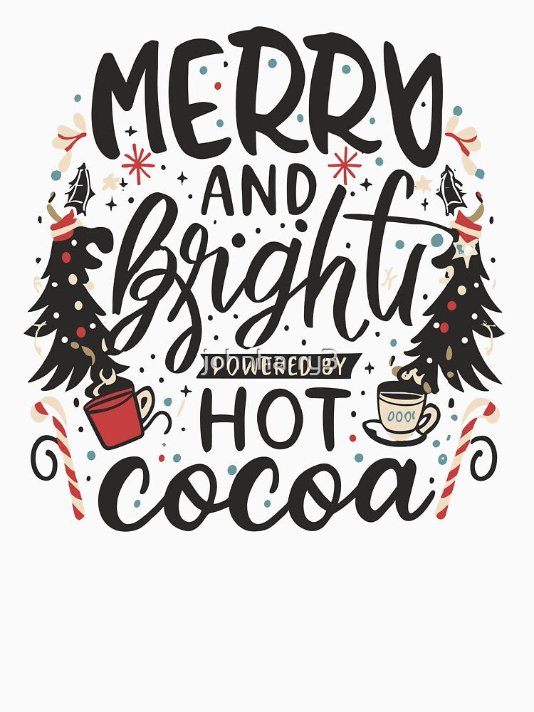 Merry and Bright Powered by Hot Cocoa - Festive Holiday Tee - Christmas Cheer Apparel by johnharry3