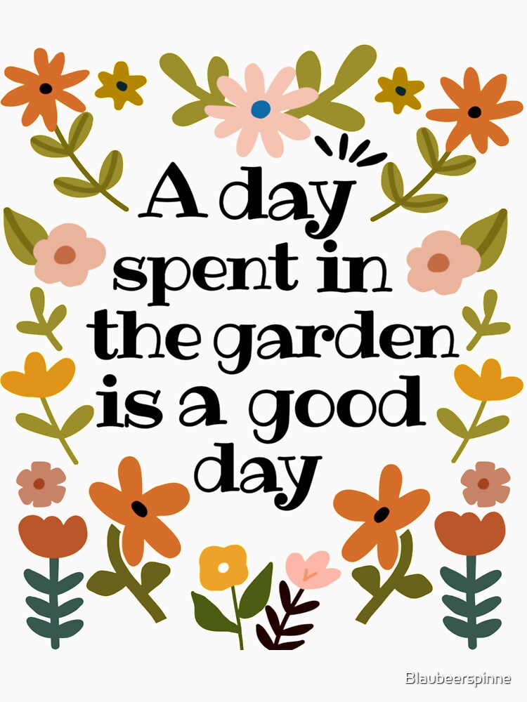 A day spent in the garden is a good day, quote by Blaubeerspinne