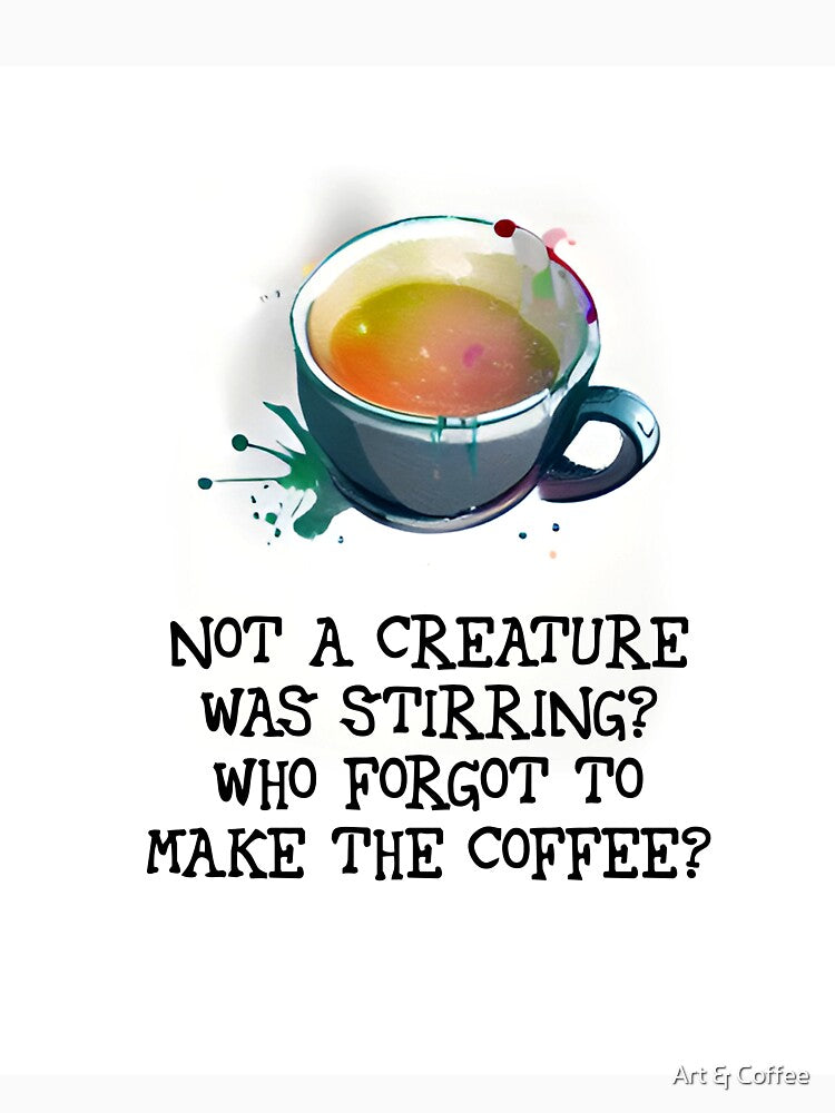 Don’t forget to make the coffee! by Art & Coffee