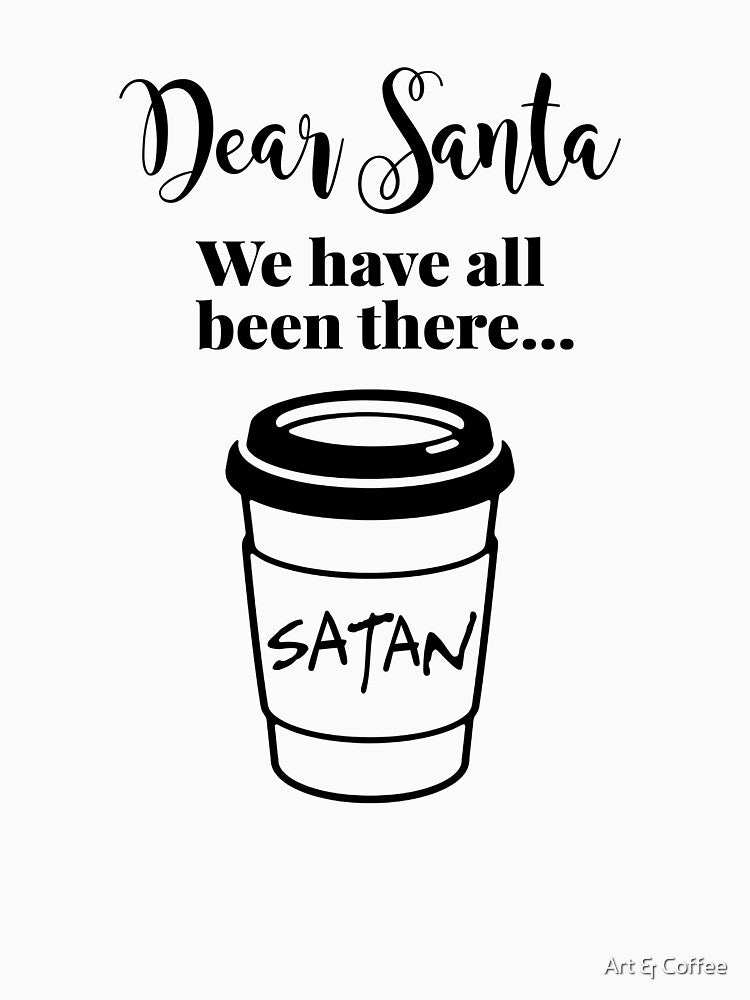 Dear Santa, We Have All Been There by Art & Coffee