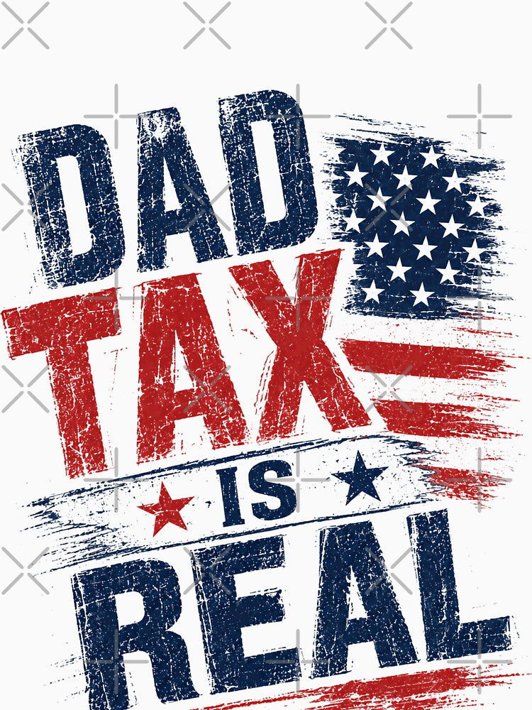 Dad Tax Is Real Fatherhood Humor Patriotic Dad by HumansStuck12