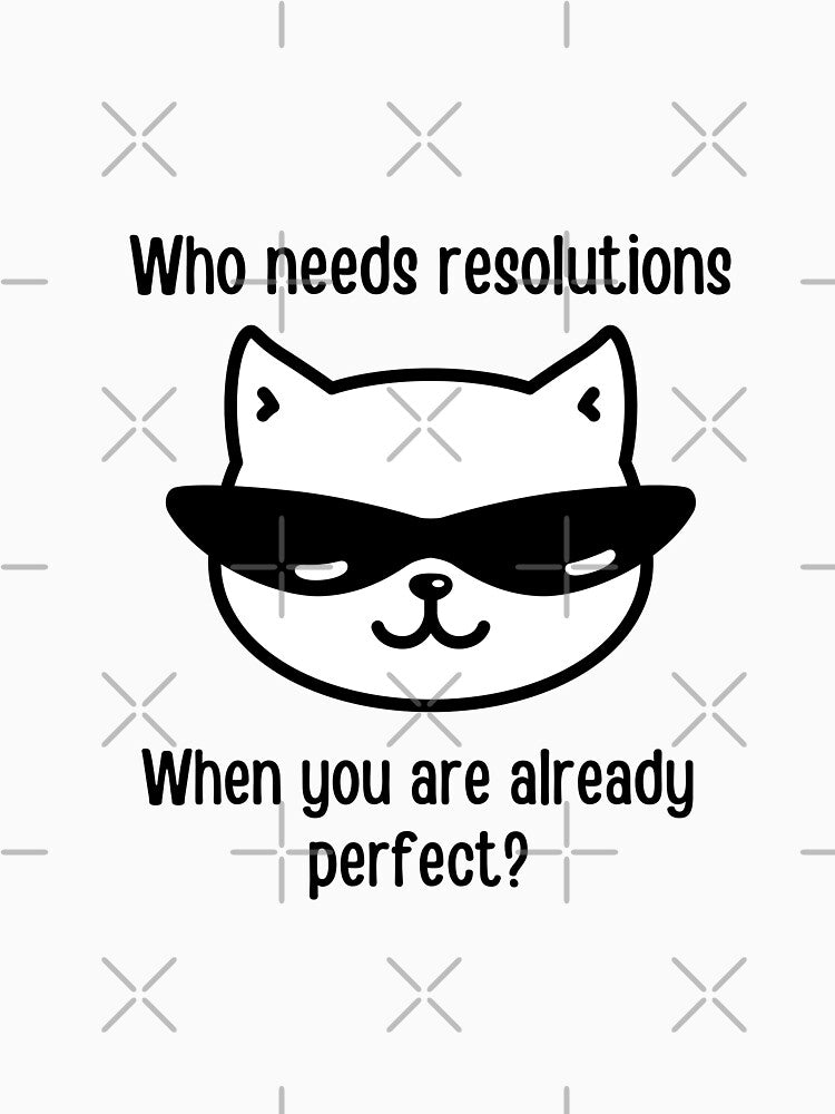Who needs resolutions when you are already perfect? | Funny new year puns by PurpleWay