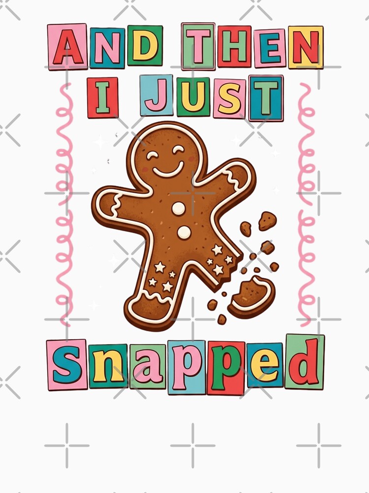And Then I Just Snapped Funny Gingerbread Man Christmas Sarcastic Holiday Typography Art by raedattia