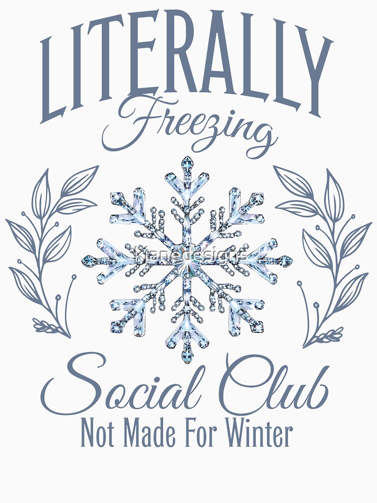 Literally Freezing Social Club by kjanedesigns