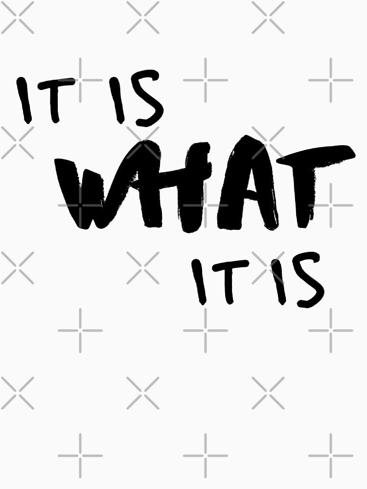 It Is What It Is by Avani01
