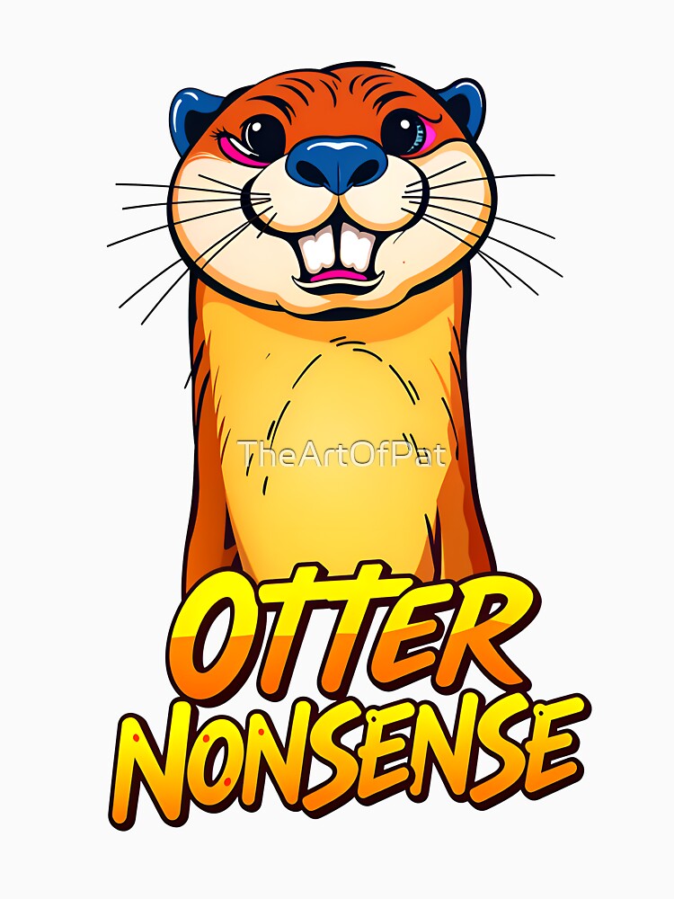 Otter Nonsense Cute Funny Quote by TheArtOfPat