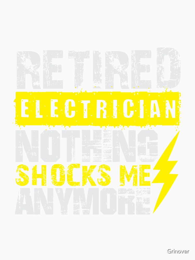Retired Electrician nothing shocks me anymore by Grinover