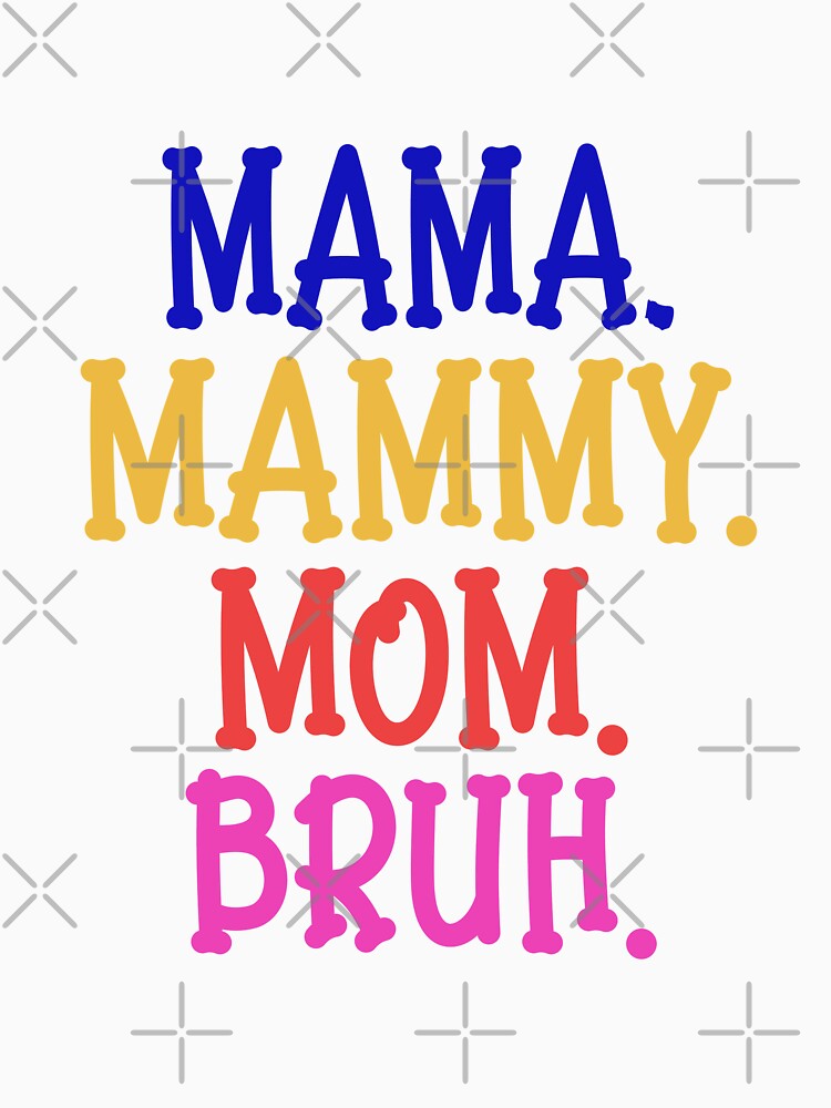 funny mommy mommy mommy bruh by 1White-Rabbit