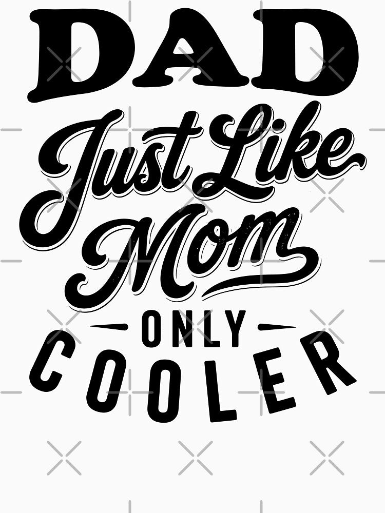 Dad Just Like Mom Only Cooler - Funny Dad Sayings by gunaone-design