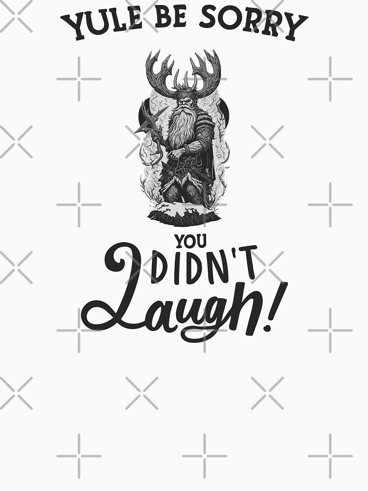 Yule Be Sorry You Didn't Laugh - Viking Santa with Antlers (Dark Text) by Spiprinto