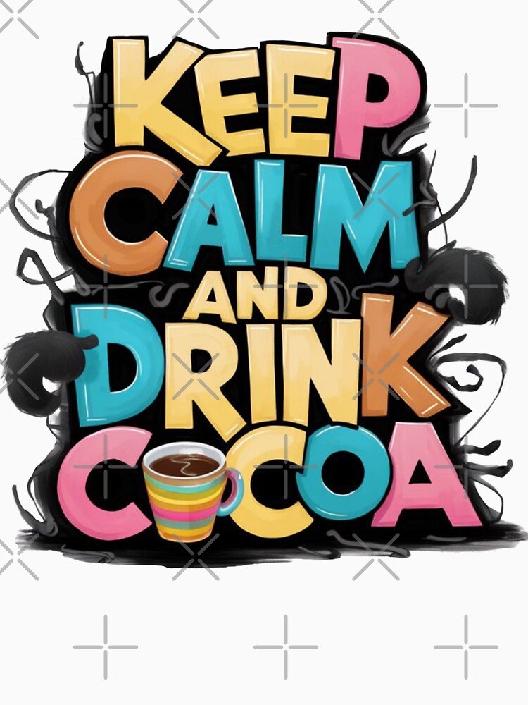Keep Calm And Drink Cocoa by Krieghorn