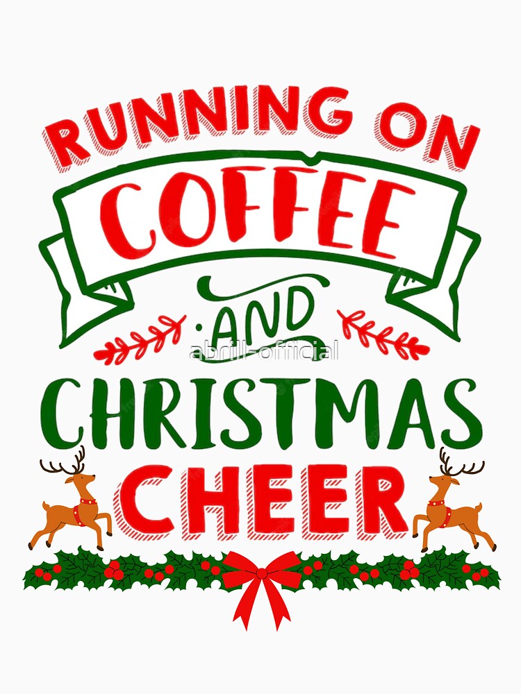 Running on Coffee and Christmas Cheer by abrill-official