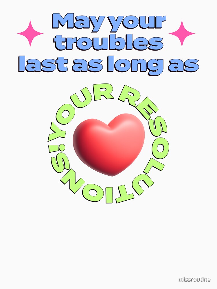 New Year Resolution Funny Quote - May your troubles last as long as your resolution by missroutine