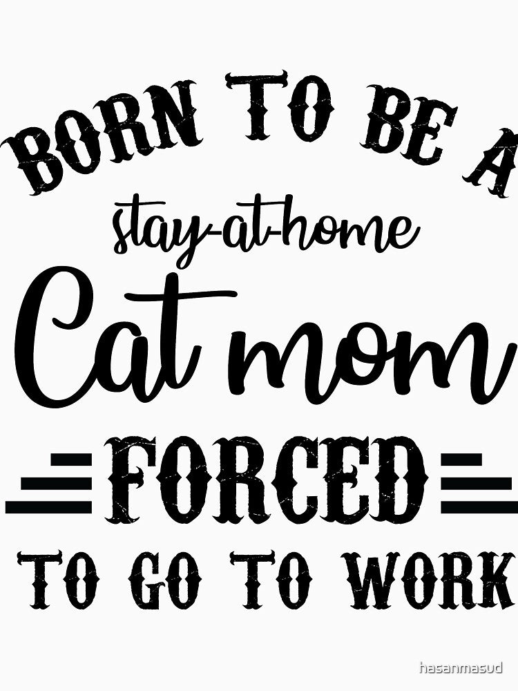 Born to be a stay at home cat mom forced by hasanmasud