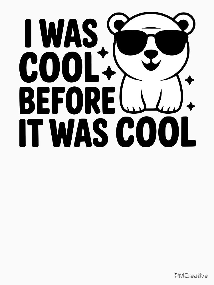 I Was Cool Before It Was Cool! Cute Polar Bear Pun by PMCreative