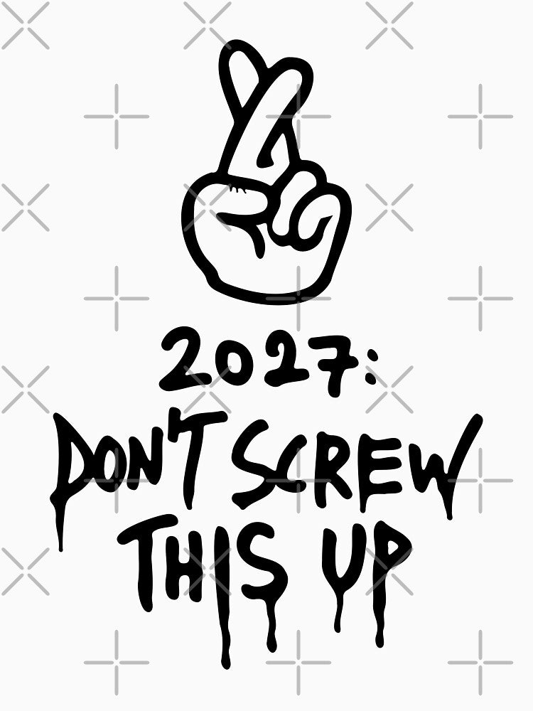 2027: Don't Screw This Up — Funny New Year Fingers Crossed Art by MalisoStickers