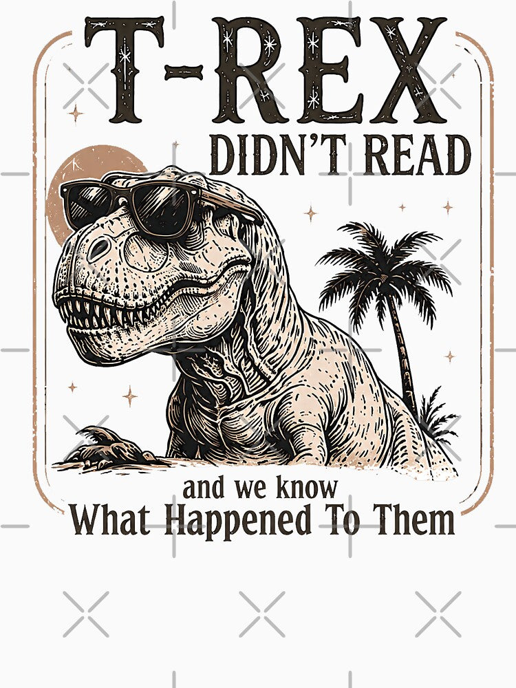 T-Rex Didn't Read And We Know What Happened — Funny Reading Teacher Librarian Shirt by MAPDDesigns