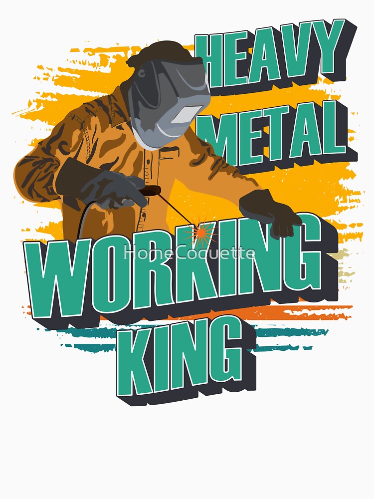 Heavy metal working king Welder quote funny by HomeCoquette