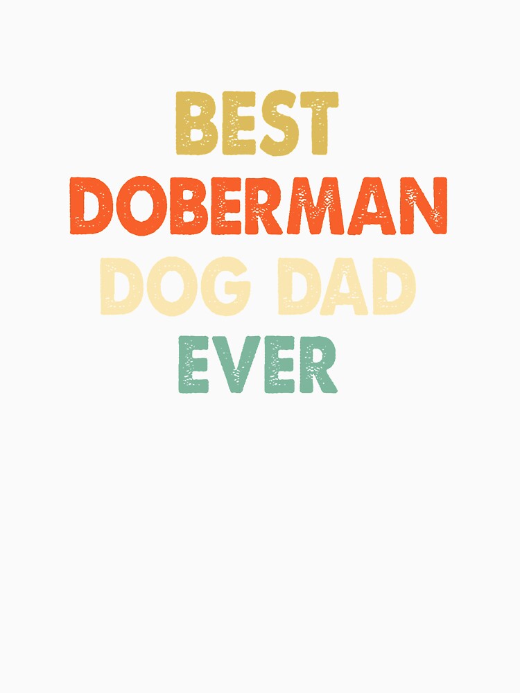 Best Doberman Dog Dad Ever by autlu