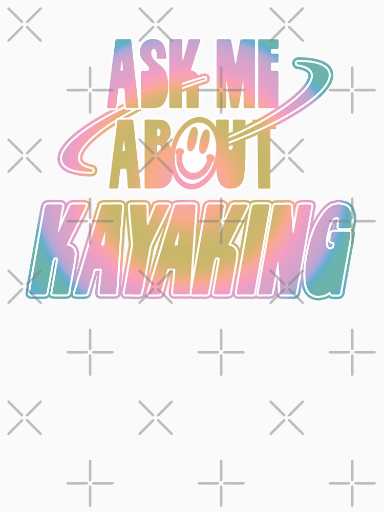 Ask Me About Kayaking by orlumbuspirate