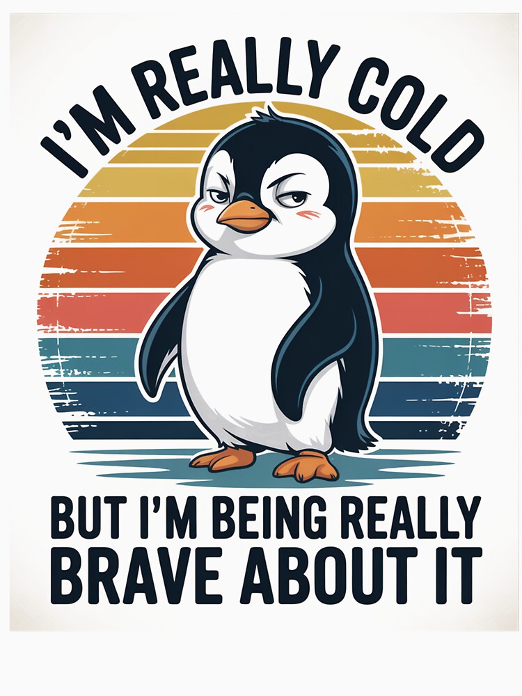I'M Really Cold But I'M Being Really Brave About It Penguin by DianaStantzo