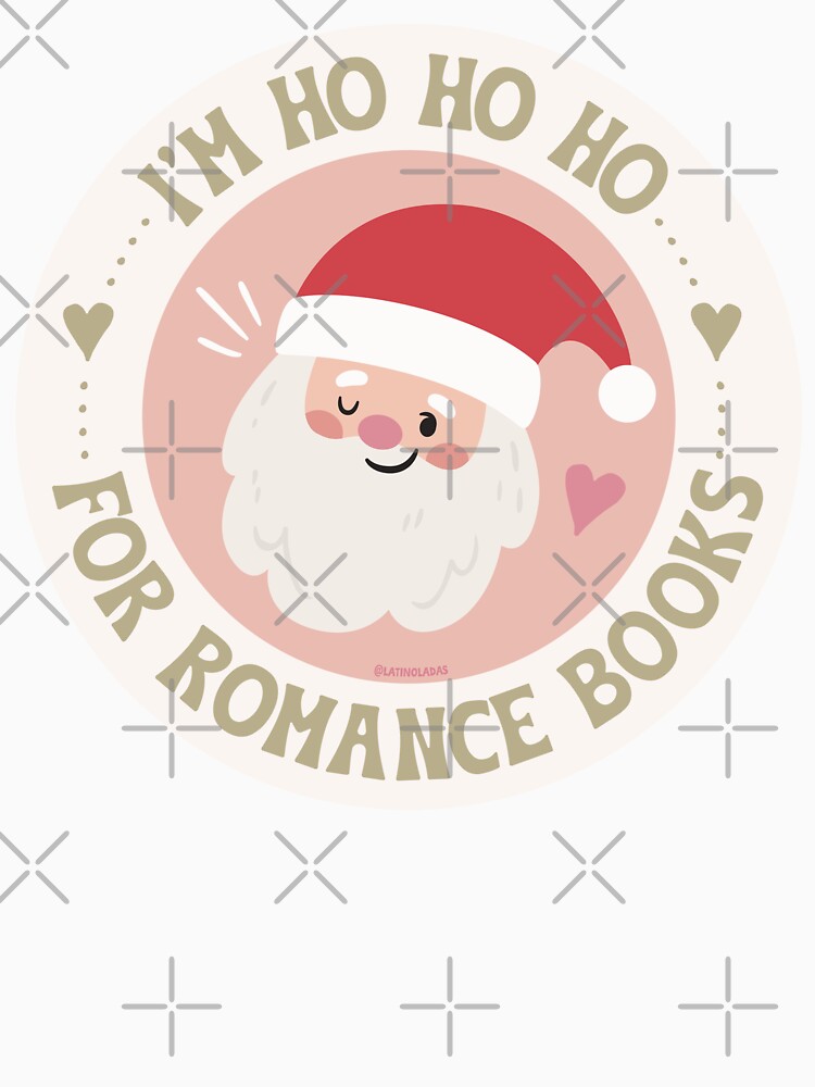 I'm Ho Ho Ho For Romance Books / Happy Bookmas Reading Lover Kindle Aesthetic Xmas Litmas Merch Bibliophile Gift Ideas Tbr Romantasy Acotar by Latinoladas