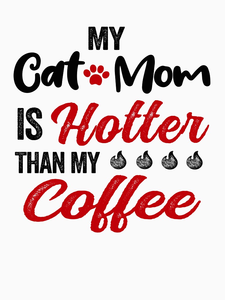 My Cat Mom Is Hotter Than My Coffee Mug Mothers Day Birthday National Cat Day by EasyPrintGift