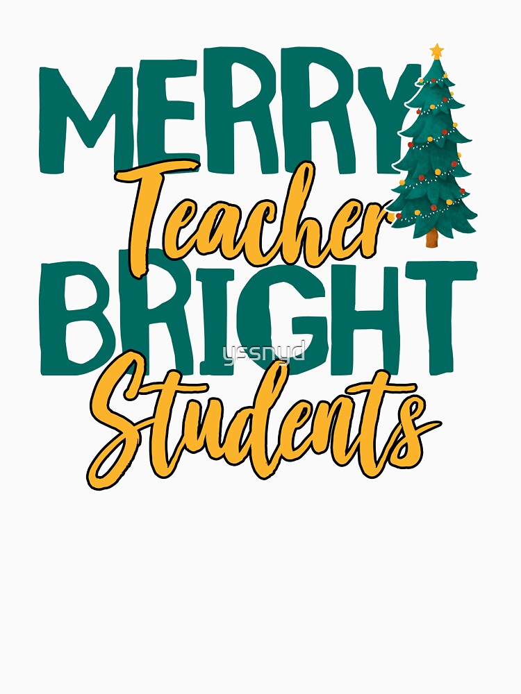 Merry Teacher Bright Students, womens christmas teachers by yssnyd