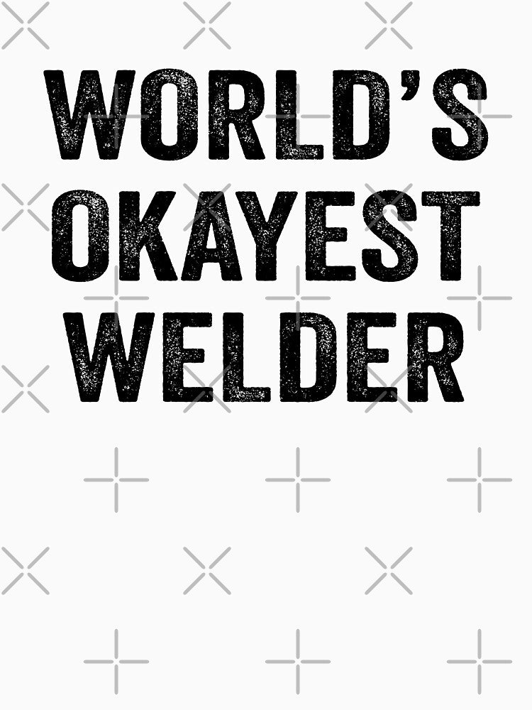 World's okayest Welder Shirt, Funny Welder Dad Husband Womens Boyfriend Birthday Christmas Gift idea by xlnv