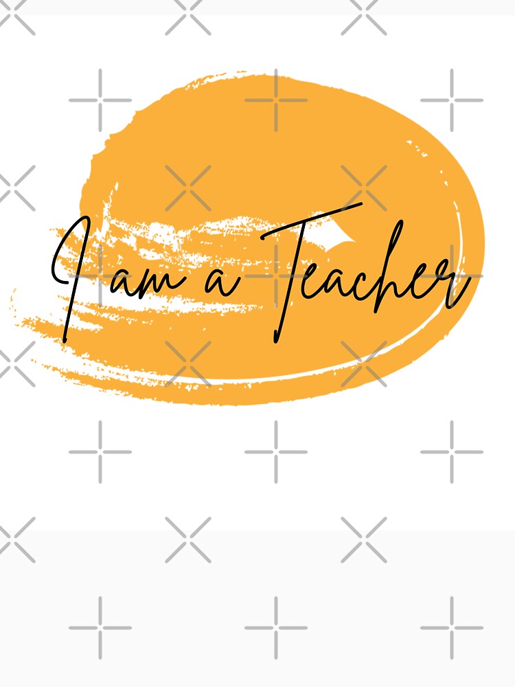 I Am a Teacher – Proud Educator Quote Gift for Teachers by Swati's Digital Den