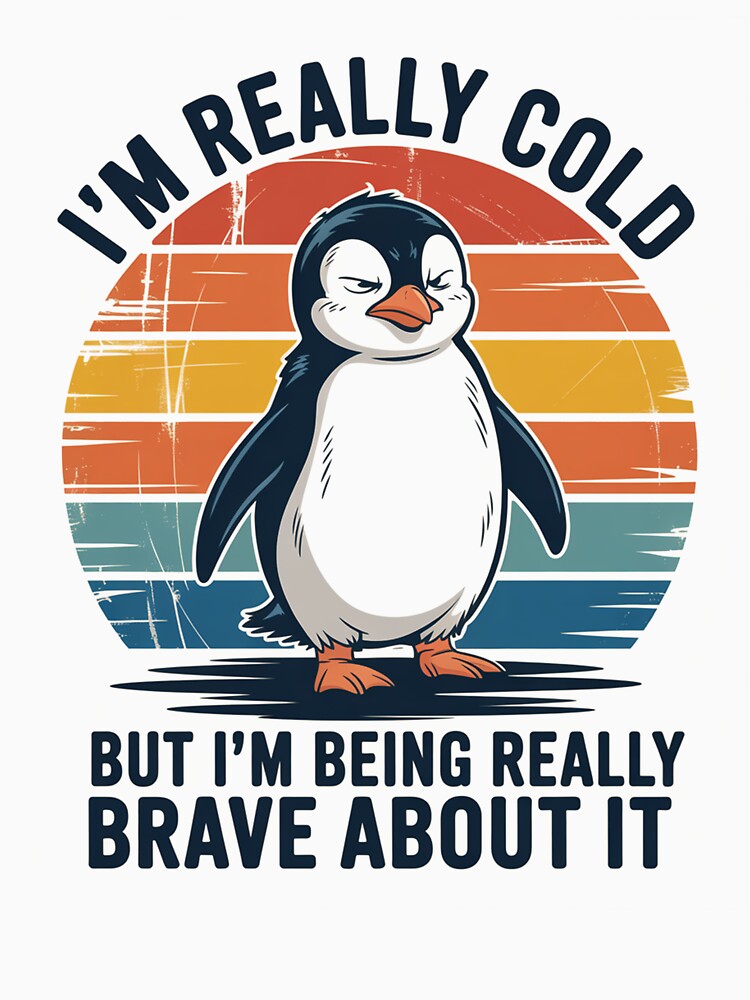 I'M Really Cold But I'M Being Really Brave About It Penguin by Elenasriveras