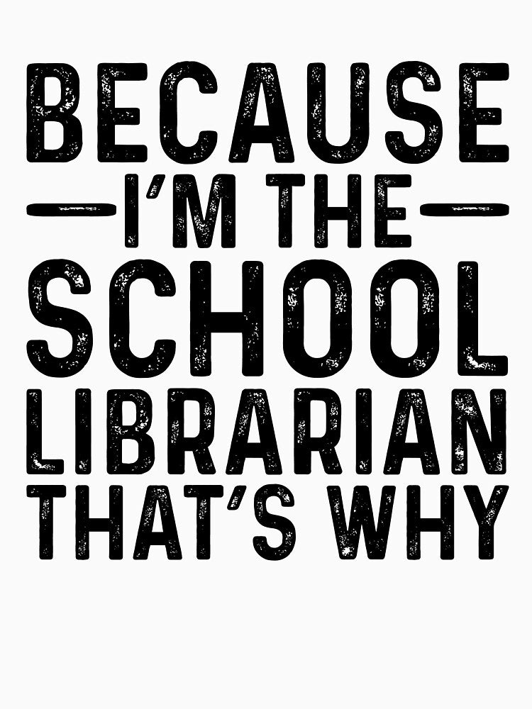 Because Im School Librarian Funny by kamrankhan