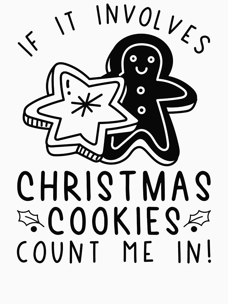 If It Involves Christmas Cookies Count Me In by cherrific