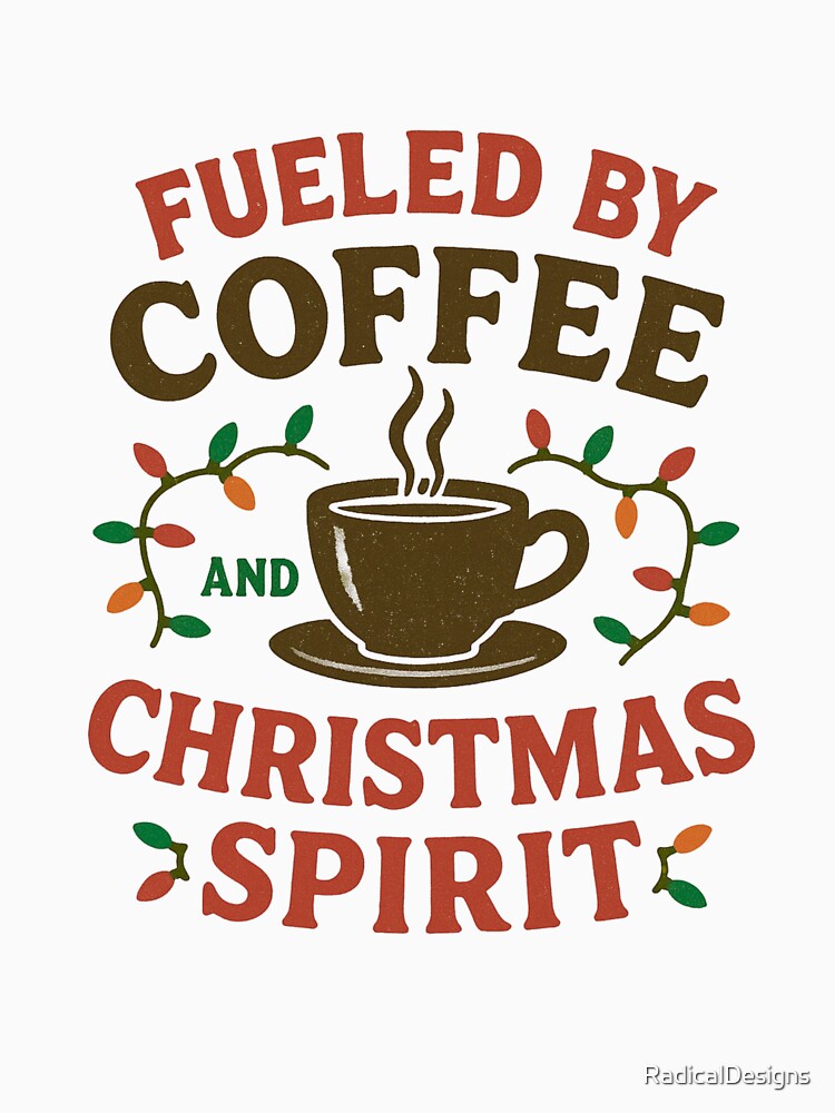 Fueled by Coffee and Christmas Spirit by RadicalDesigns