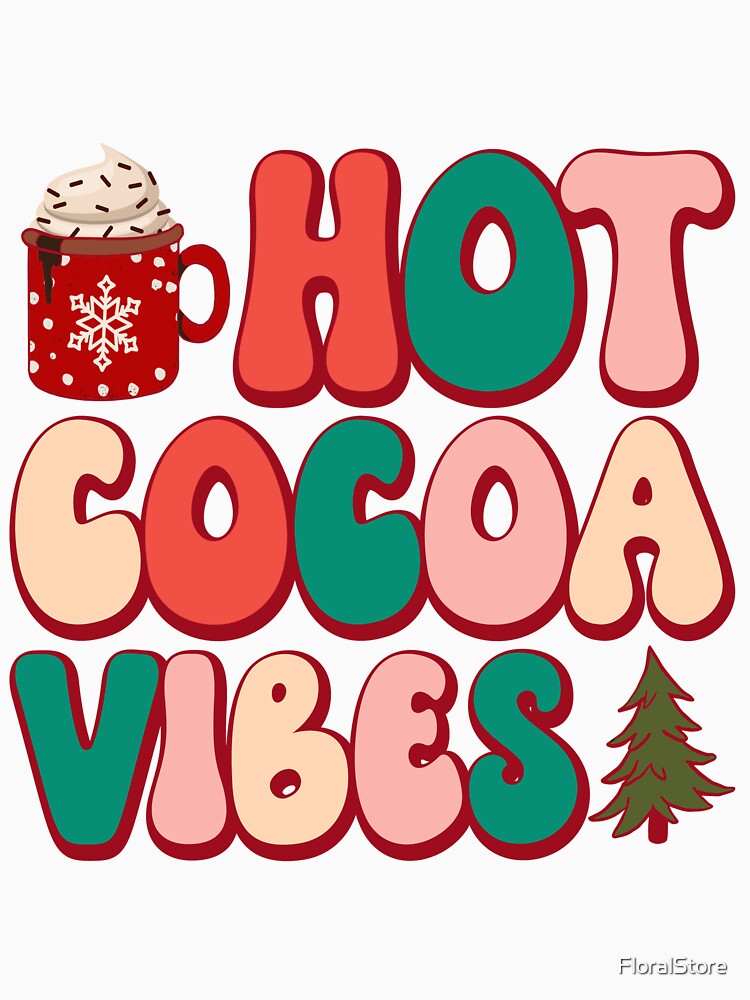 Hot Cocoa Vibes - Christmas Holiday Gift by FloralStore