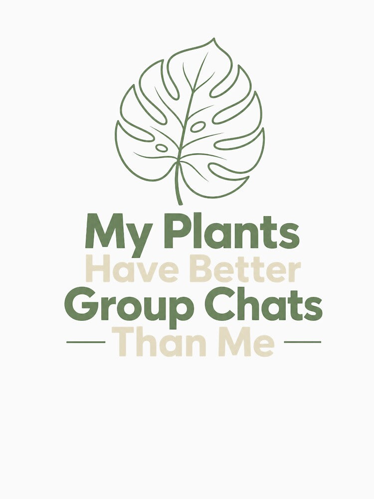My Plants Have Better Group Chats Than Me | Funny Plant Lady Plant Dad T-Shirt by OMNITeeSigns